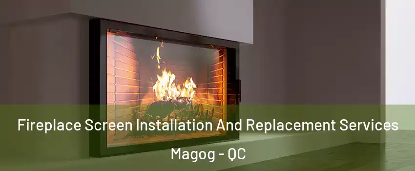 Fireplace Screen Installation And Replacement Services Magog - QC