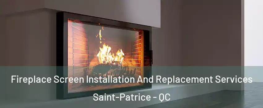 Fireplace Screen Installation And Replacement Services Saint-Patrice - QC