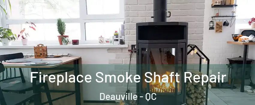  Fireplace Smoke Shaft Repair Deauville - QC