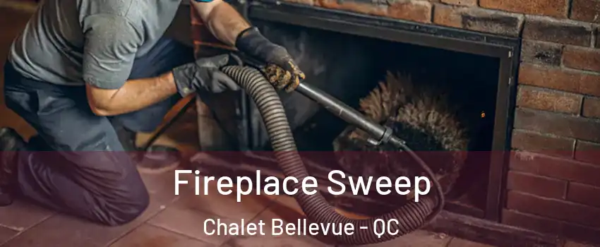 Fireplace Sweep Chalet Bellevue - QC
