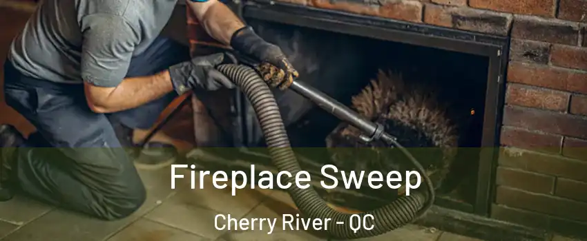  Fireplace Sweep Cherry River - QC
