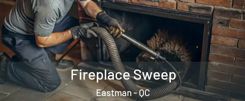  Fireplace Sweep Eastman - QC