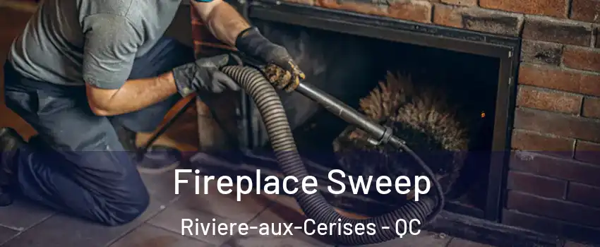  Fireplace Sweep Riviere-aux-Cerises - QC