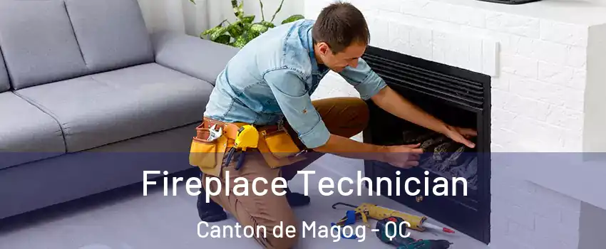  Fireplace Technician Canton de Magog - QC
