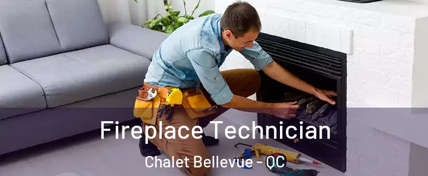 Fireplace Technician Chalet Bellevue - QC