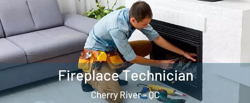 Fireplace Technician Cherry River - QC