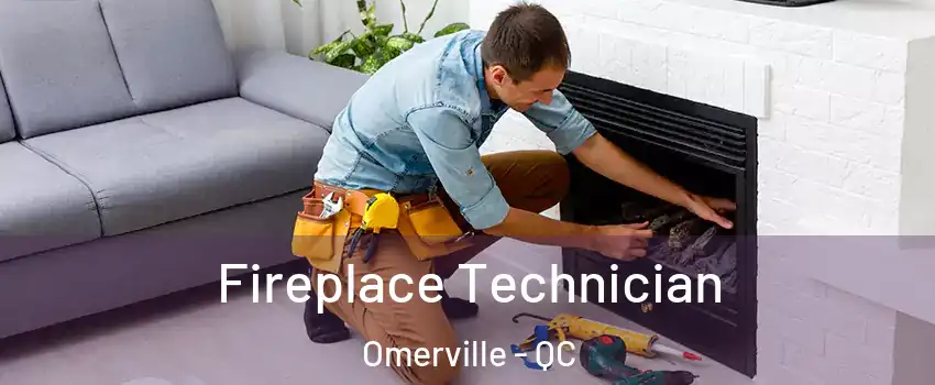 Fireplace Technician Omerville - QC