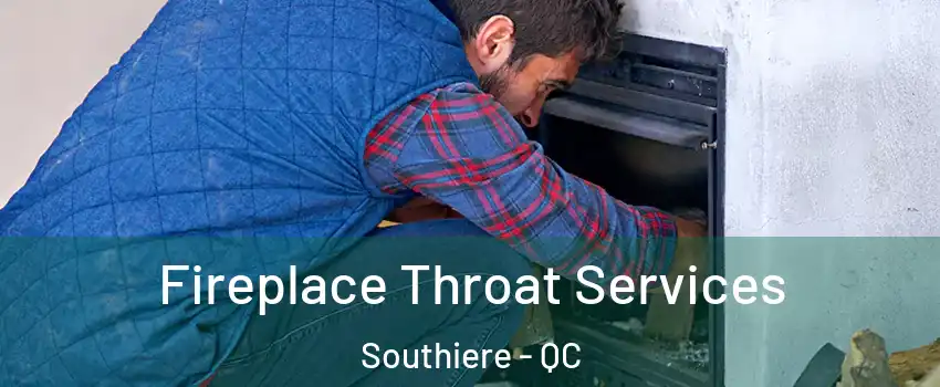  Fireplace Throat Services Southiere - QC