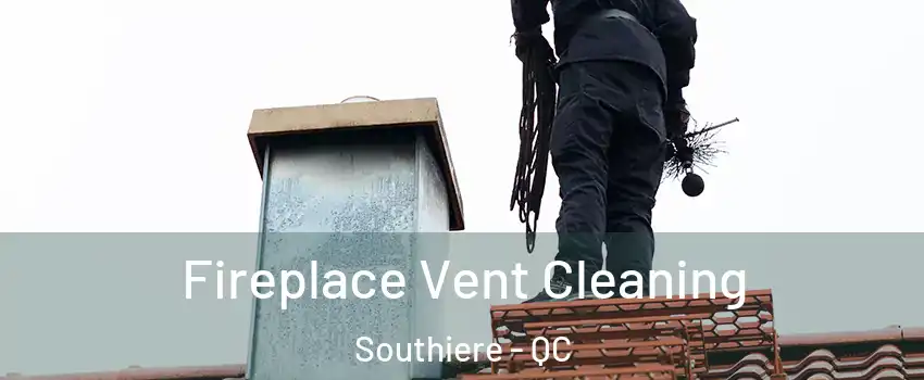  Fireplace Vent Cleaning Southiere - QC