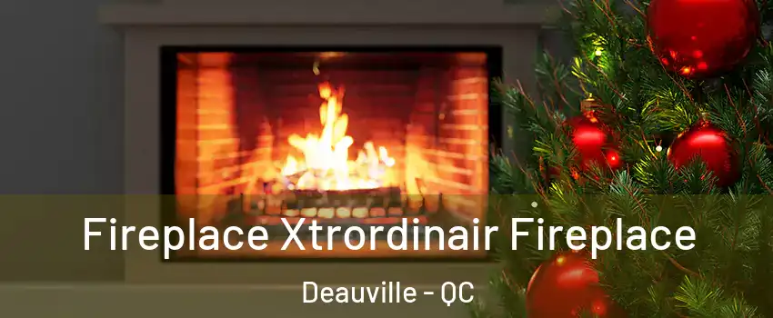 Fireplace Xtrordinair Fireplace Deauville - QC