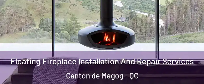  Floating Fireplace Installation And Repair Services Canton de Magog - QC