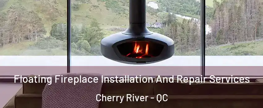  Floating Fireplace Installation And Repair Services Cherry River - QC