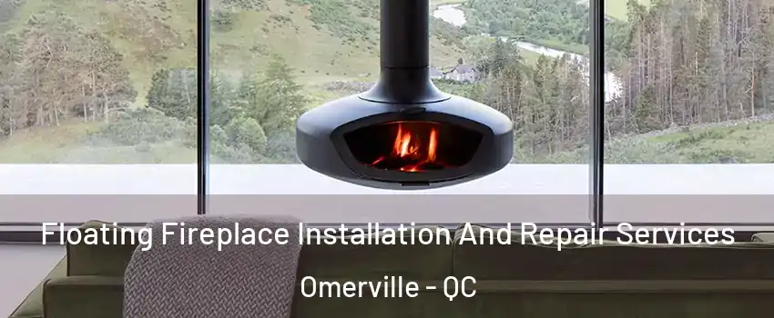  Floating Fireplace Installation And Repair Services Omerville - QC
