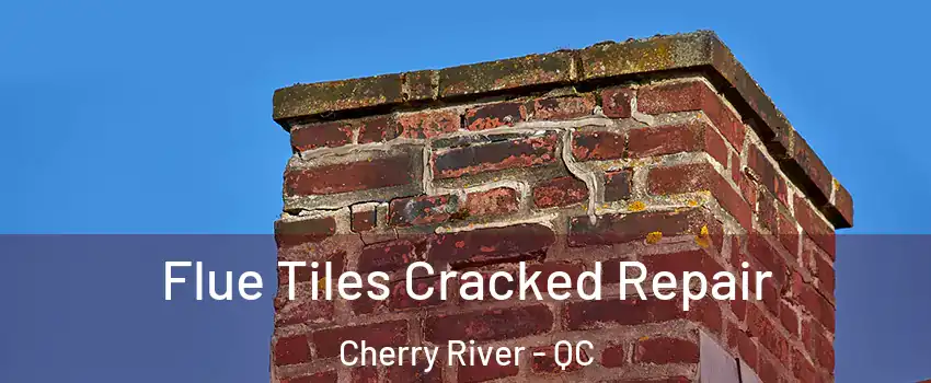  Flue Tiles Cracked Repair Cherry River - QC