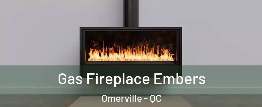  Gas Fireplace Embers Omerville - QC