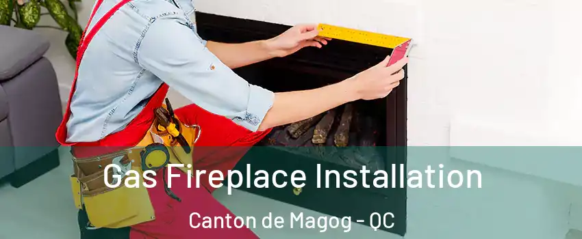  Gas Fireplace Installation Canton de Magog - QC