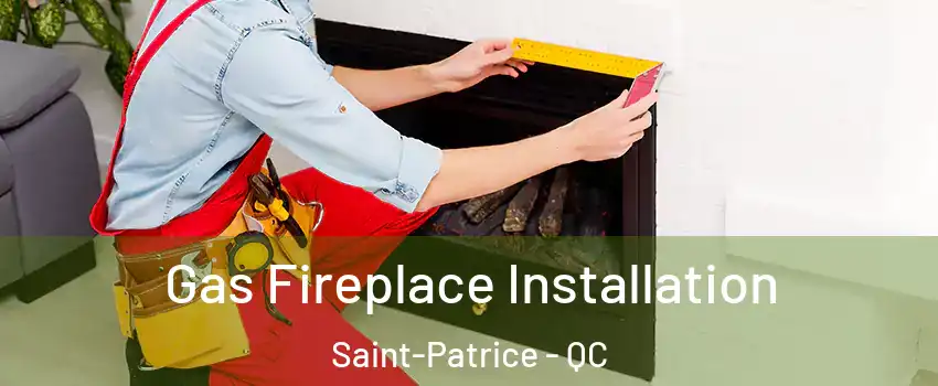  Gas Fireplace Installation Saint-Patrice - QC