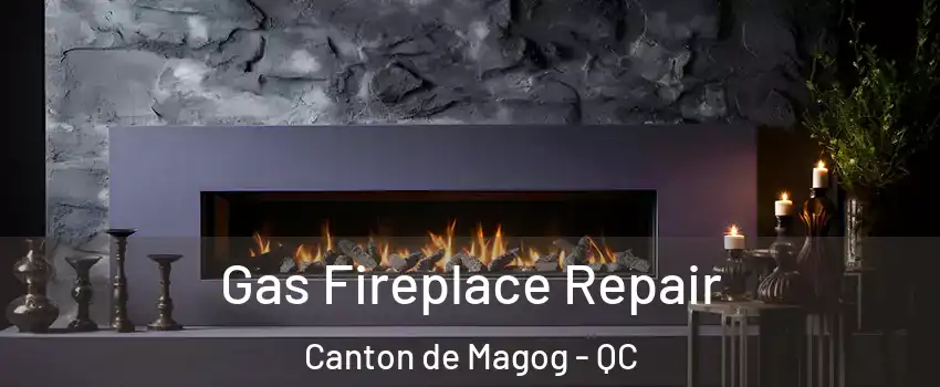  Gas Fireplace Repair Canton de Magog - QC