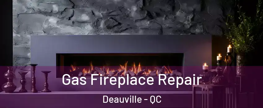  Gas Fireplace Repair Deauville - QC