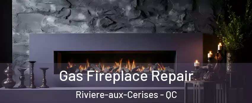  Gas Fireplace Repair Riviere-aux-Cerises - QC