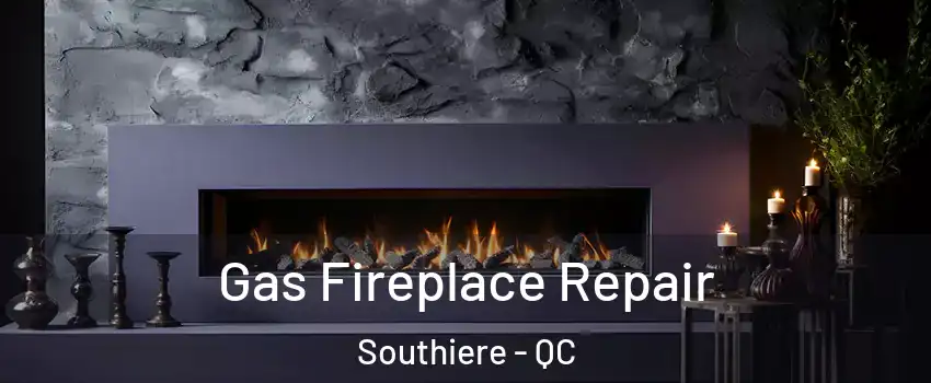  Gas Fireplace Repair Southiere - QC