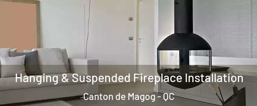 Hanging & Suspended Fireplace Installation Canton de Magog - QC