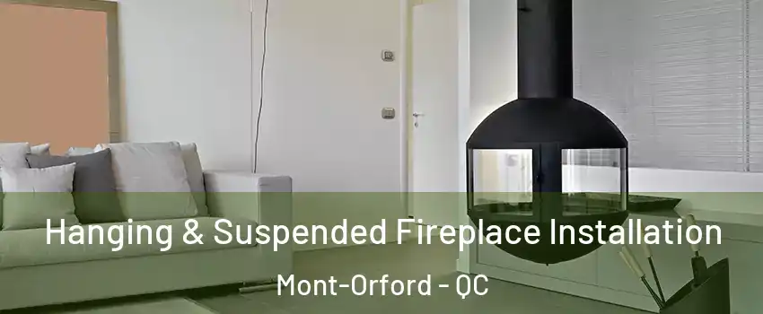 Hanging & Suspended Fireplace Installation Mont-Orford - QC