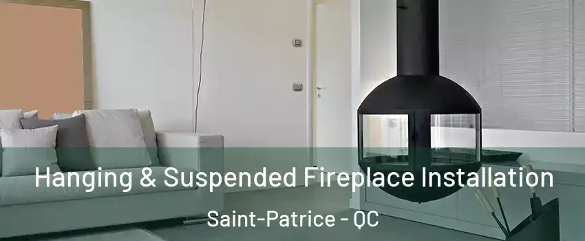 Hanging & Suspended Fireplace Installation Saint-Patrice - QC