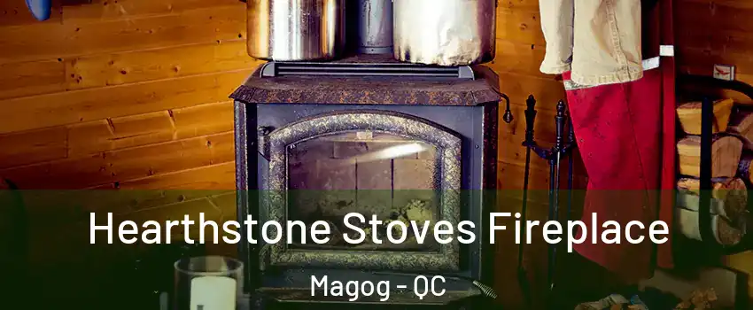 Hearthstone Stoves Fireplace Magog - QC