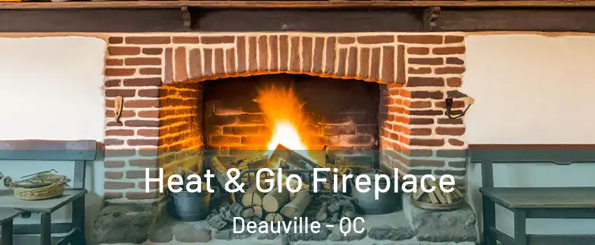  Heat & Glo Fireplace Deauville - QC