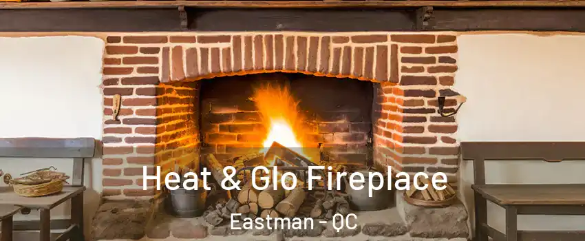  Heat & Glo Fireplace Eastman - QC