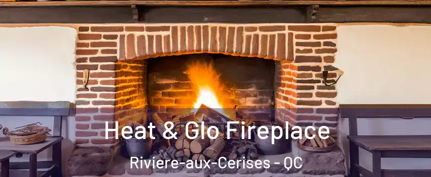 Heat & Glo Fireplace Riviere-aux-Cerises - QC