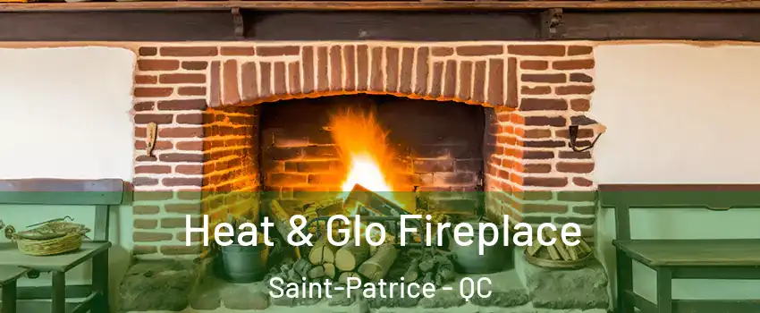  Heat & Glo Fireplace Saint-Patrice - QC