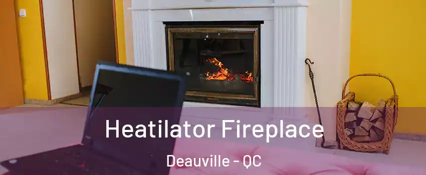  Heatilator Fireplace Deauville - QC