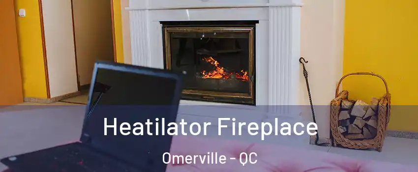  Heatilator Fireplace Omerville - QC