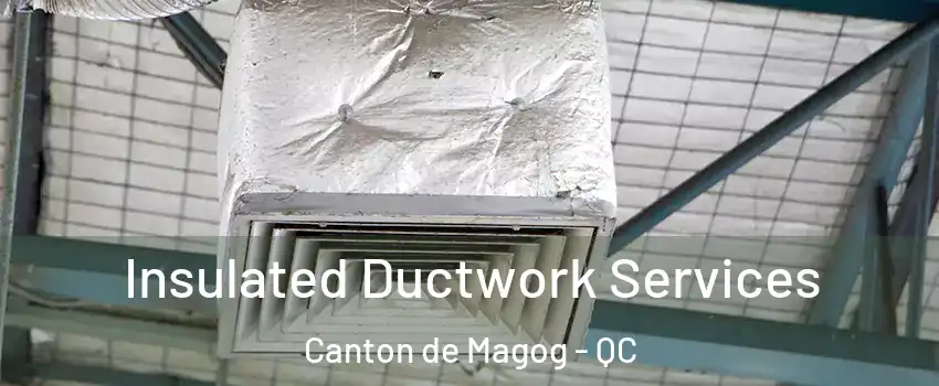  Insulated Ductwork Services Canton de Magog - QC