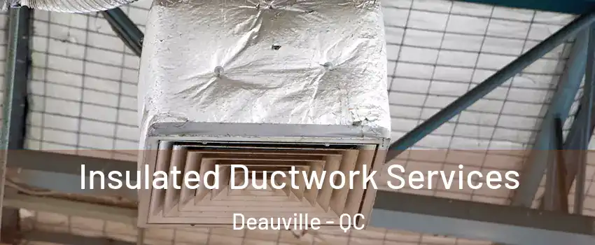  Insulated Ductwork Services Deauville - QC