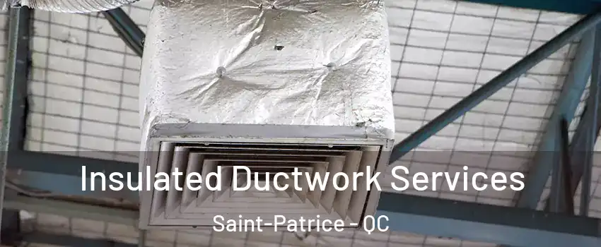  Insulated Ductwork Services Saint-Patrice - QC