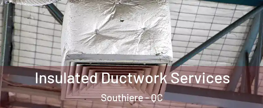  Insulated Ductwork Services Southiere - QC