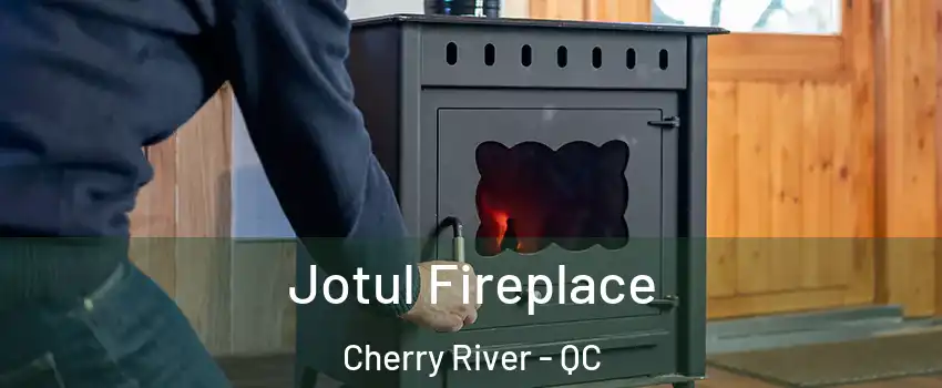  Jotul Fireplace Cherry River - QC