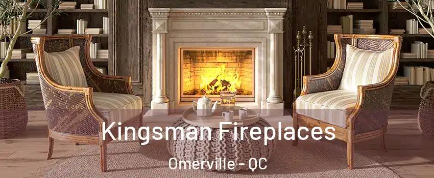  Kingsman Fireplaces Omerville - QC