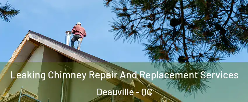  Leaking Chimney Repair And Replacement Services Deauville - QC