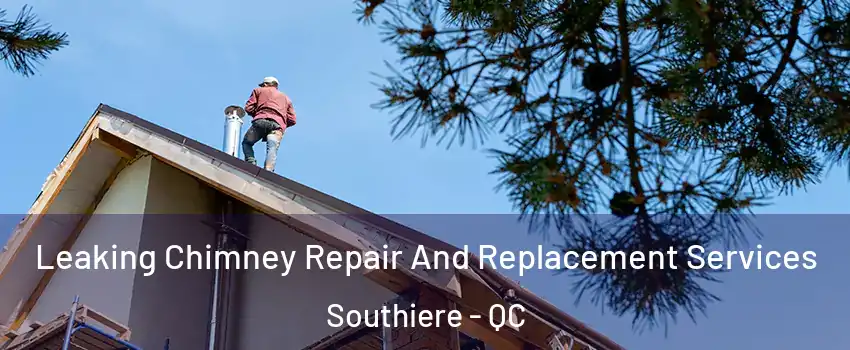  Leaking Chimney Repair And Replacement Services Southiere - QC
