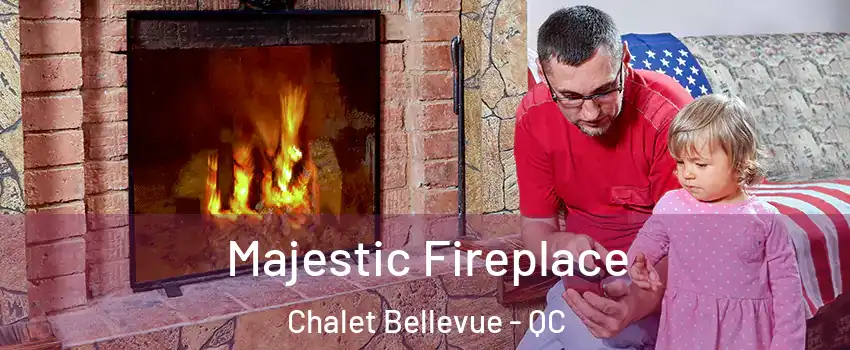  Majestic Fireplace Chalet Bellevue - QC