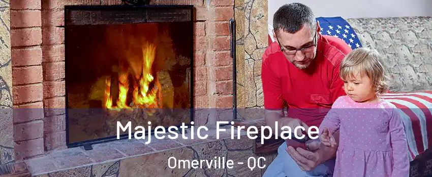  Majestic Fireplace Omerville - QC