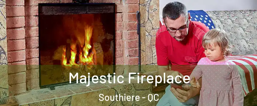  Majestic Fireplace Southiere - QC