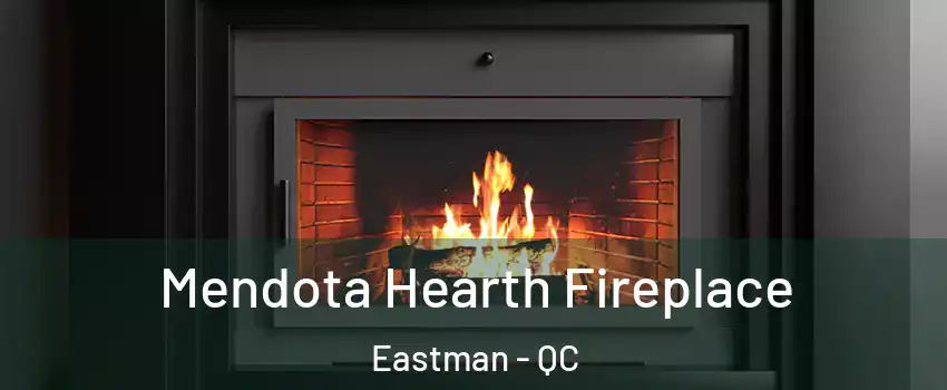 Mendota Hearth Fireplace Eastman - QC