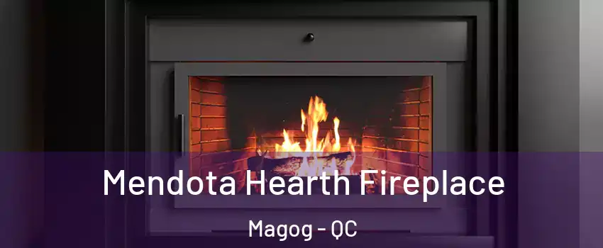 Mendota Hearth Fireplace Magog - QC