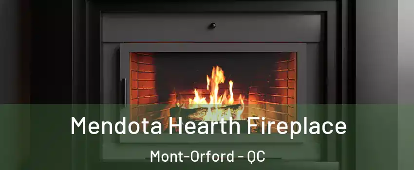 Mendota Hearth Fireplace Mont-Orford - QC