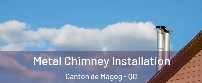  Metal Chimney Installation Canton de Magog - QC